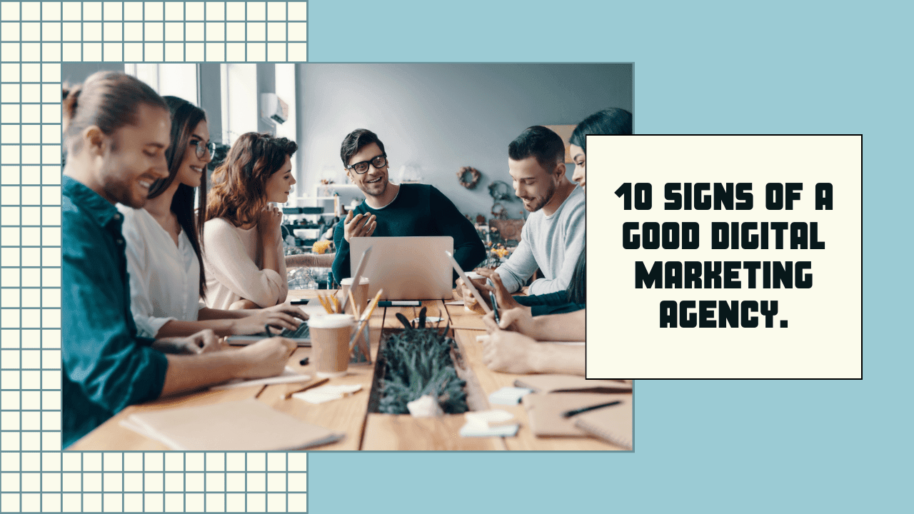 10 Signs of a Great Digital Marketing Agency You Need to Know